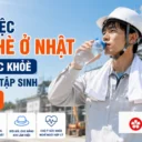 Làm việc mùa hè ở Nhật: 6 lưu ý giúp TTS tránh say nắng và kiệt sức 2026