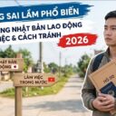 Top sai lầm phổ biến khi đi xuất khẩu lao động Nhật Bản và cách tránh 2026